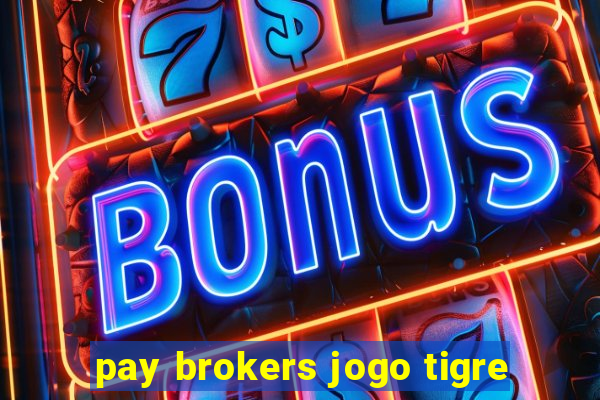 pay brokers jogo tigre